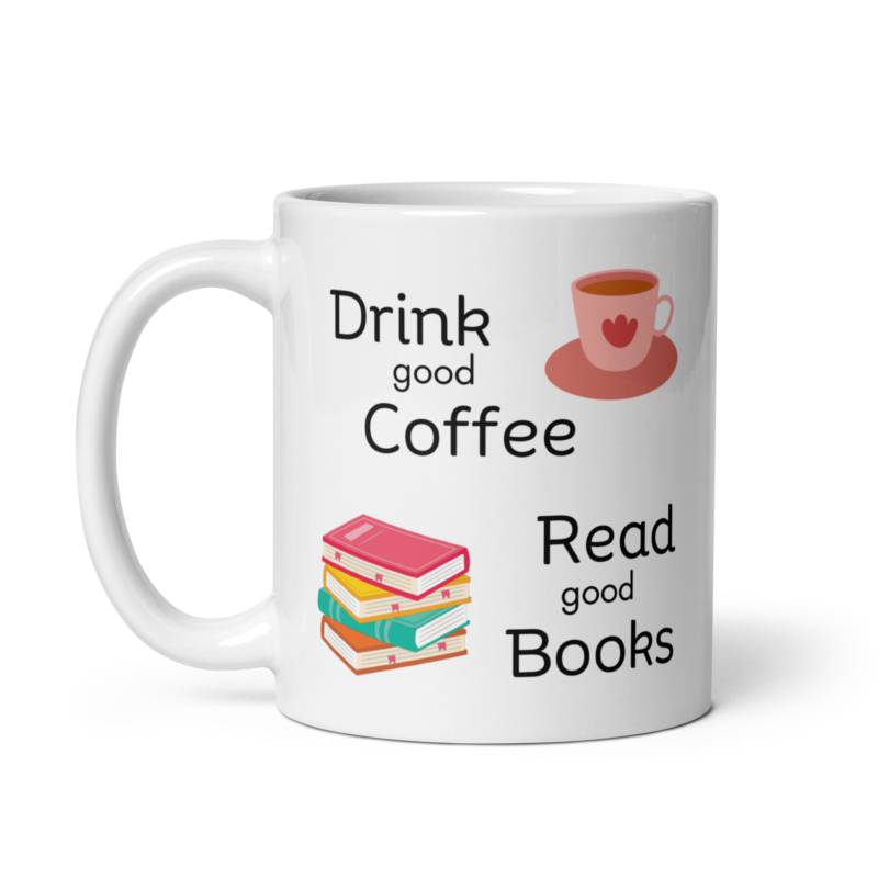 Coffee mug - Drink good coffee read good books - Ceramic white mug - 11 oz