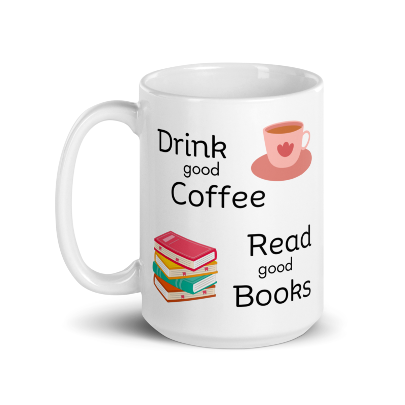 Coffee mug - Drink good coffee read good books - Ceramic white mug - 15 oz