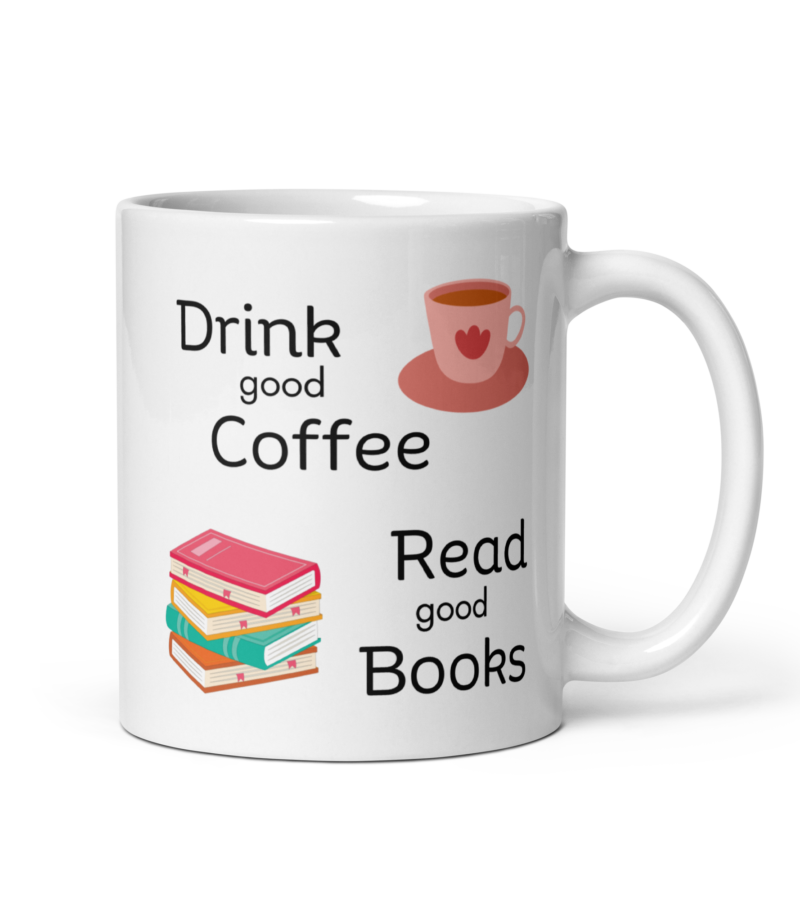 Coffee white mug - Drink good coffee read good books - Ceramic white mug - 11 oz