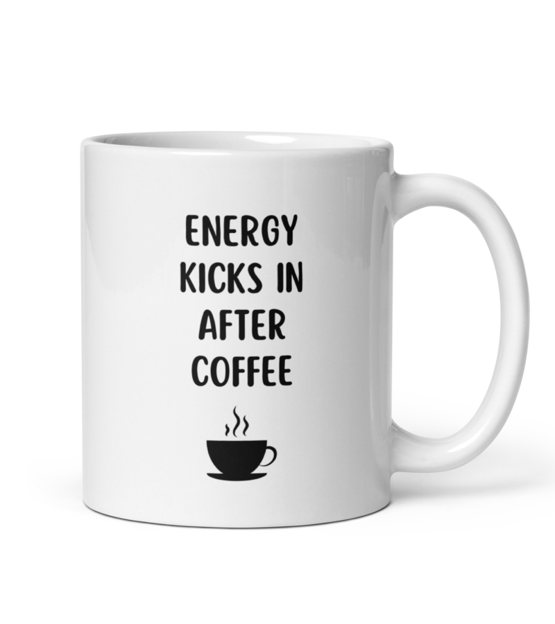 Energy kicks in after coffee - Coffee Vibes text - Ceramic coffee mug - Handle on right view - 11 oz