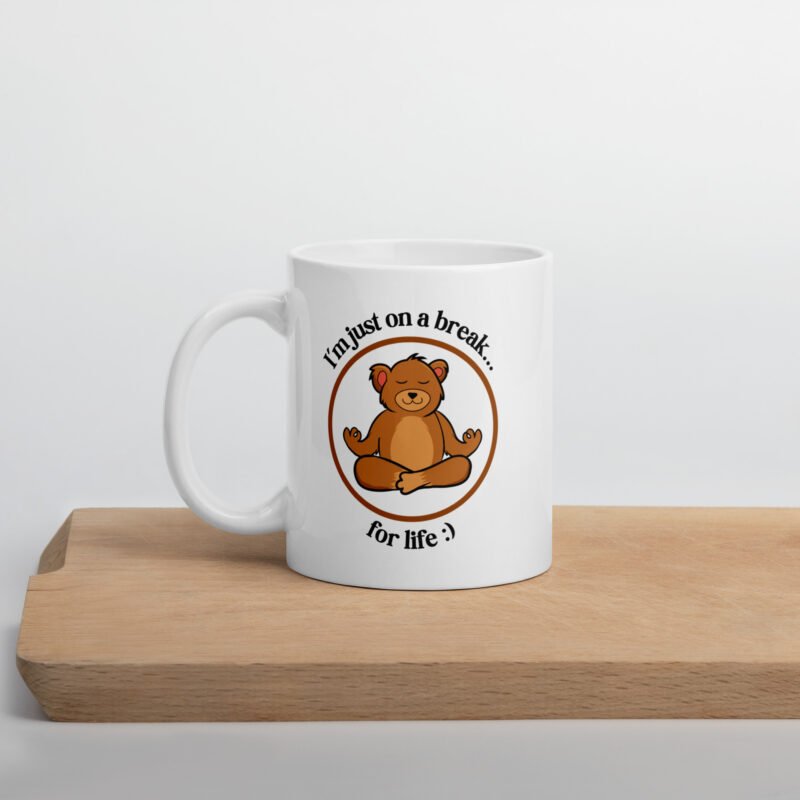 I Am Just On A Break For Life - Ceramic Coffee Mug on a Flat Surface - 11 oz