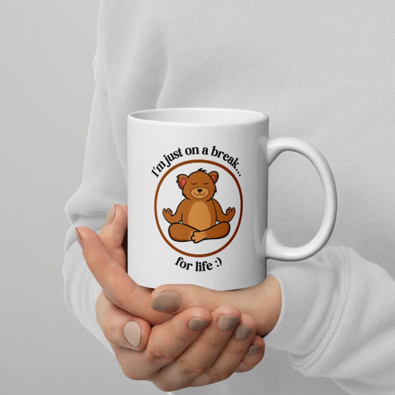 I Am Just On A Break For Life - Ceramic Mug on a Flat Surface - 11 oz