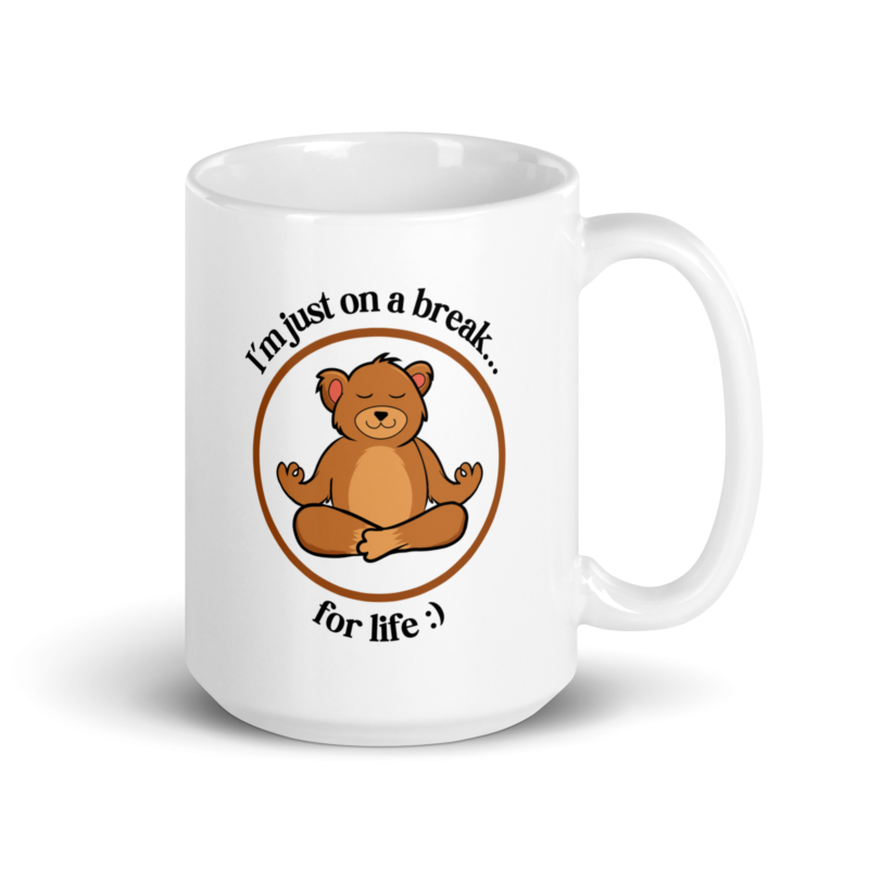 I Am Just On A Break For Life - Drinkware Mug - Handle on Right View - 15 oz