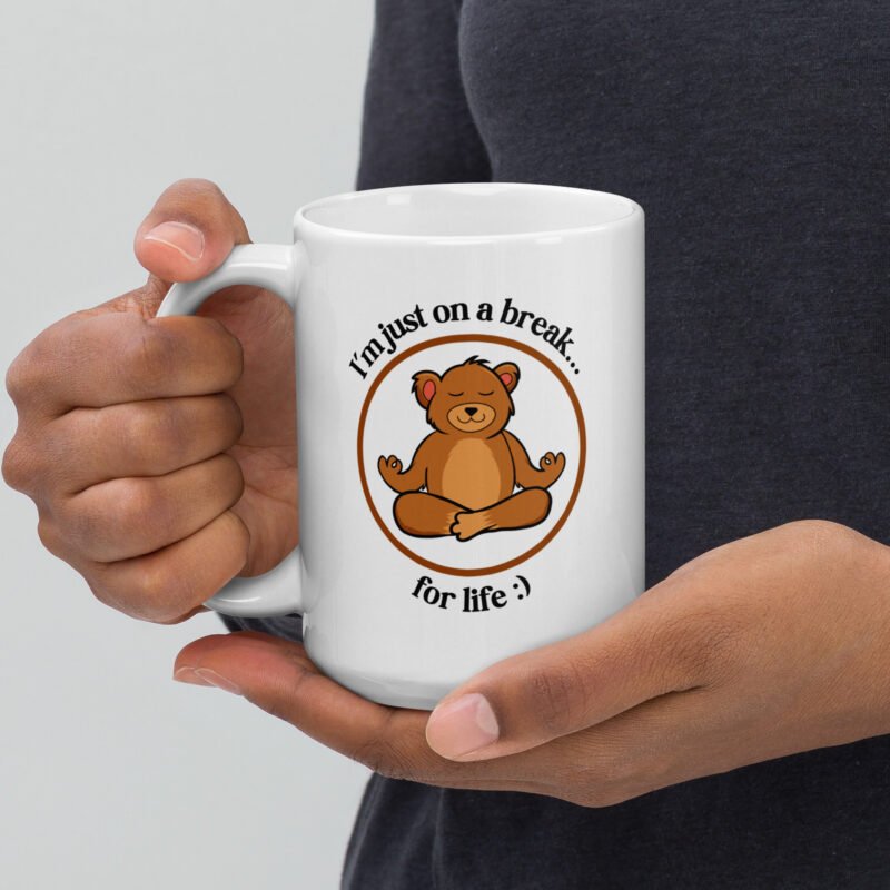 I Am Just On A Break For Life - Tea Mug - Handheld View - 15 oz