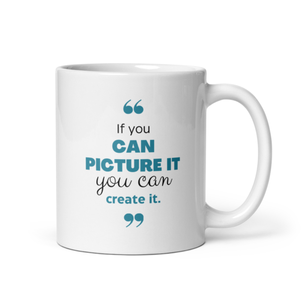 If You Can Picture It, You Can Create It Mug