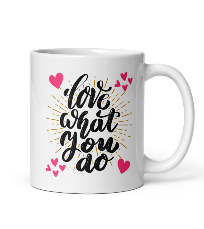 Inspirational mug - Love what you do - White coffee mug - 11 oz