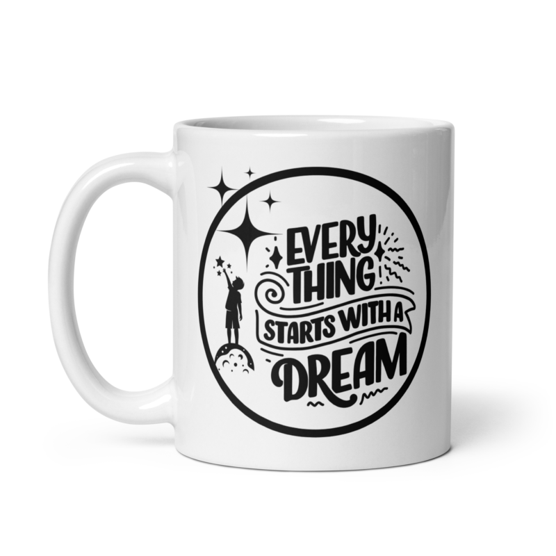 Inspirational mug with text on it - Everything starts with a dream - Ceramic white coffee mug - 11 oz