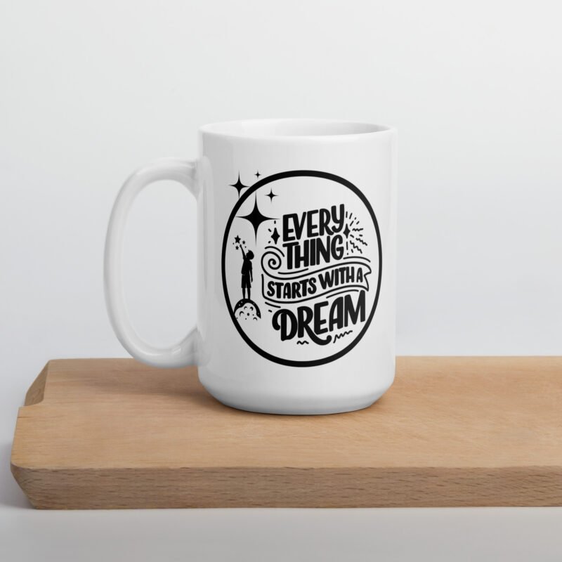 Inspirational mug with text on it - Everything starts with a dream - Ceramic white coffee mug - 15 oz