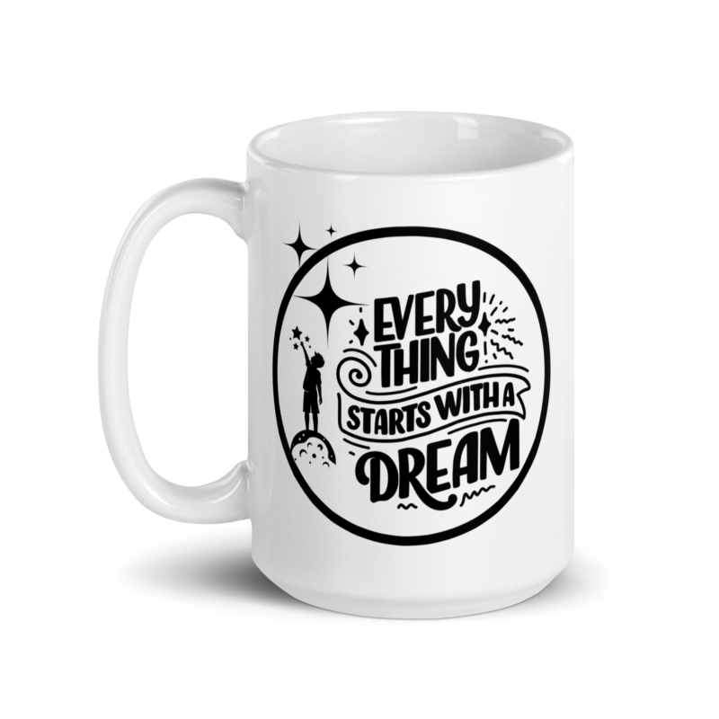 Inspirational mug with text on it - Everything starts with a dream - Ceramic white coffee mug - 15 oz