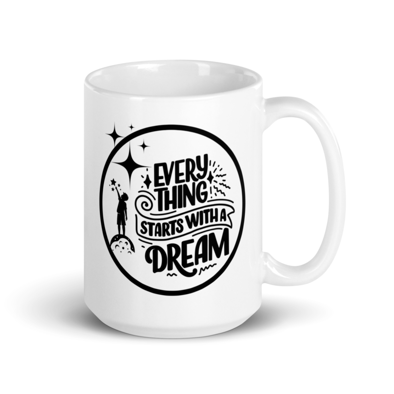 Inspirational mug with text on it - Everything starts with a dream - Ceramic white mug - 15 oz