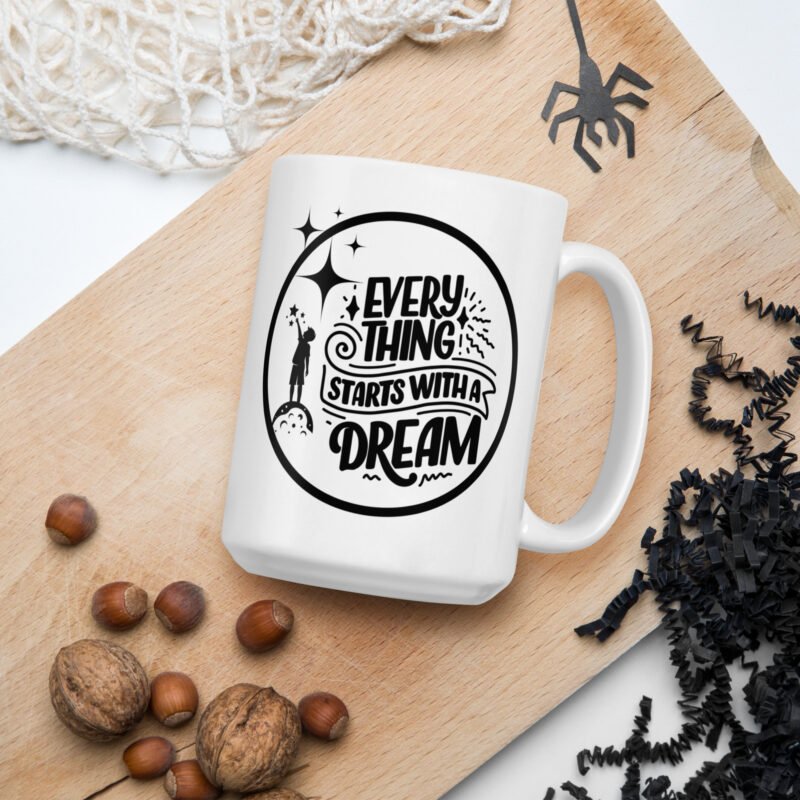 Inspirational mug with text on it - Everything starts with a dream - White ceramic coffee mug - 15 oz