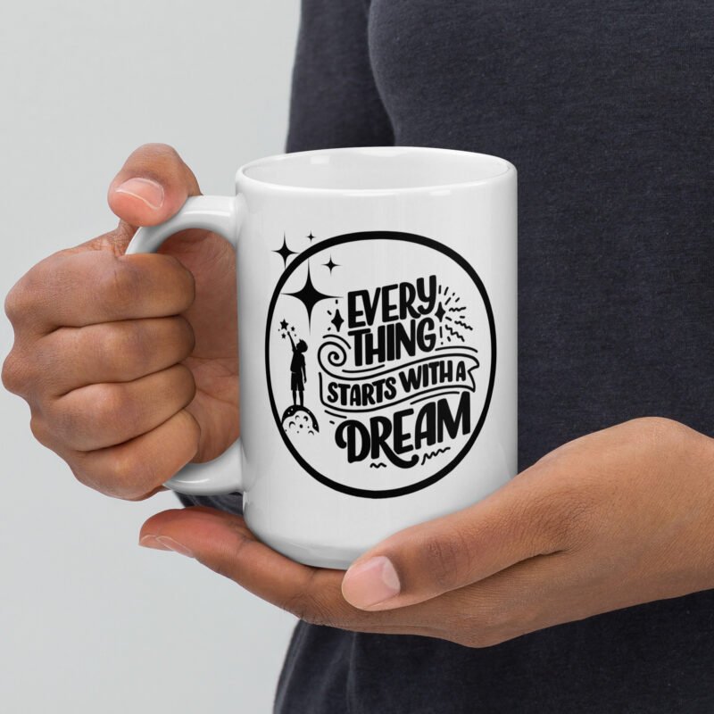 Inspirational quote mug with text on it - Everything starts with a dream - Ceramic white coffee mug - 15 oz