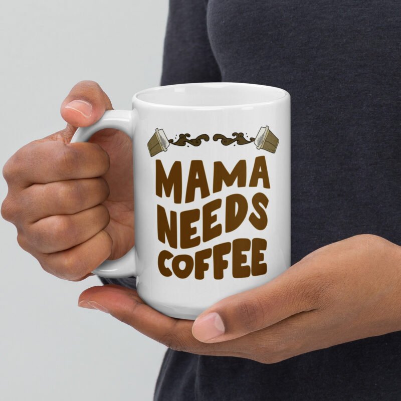 Mom coffee mug - Mama needs coffee - Ceramic white gift mug held in hand - 15 oz