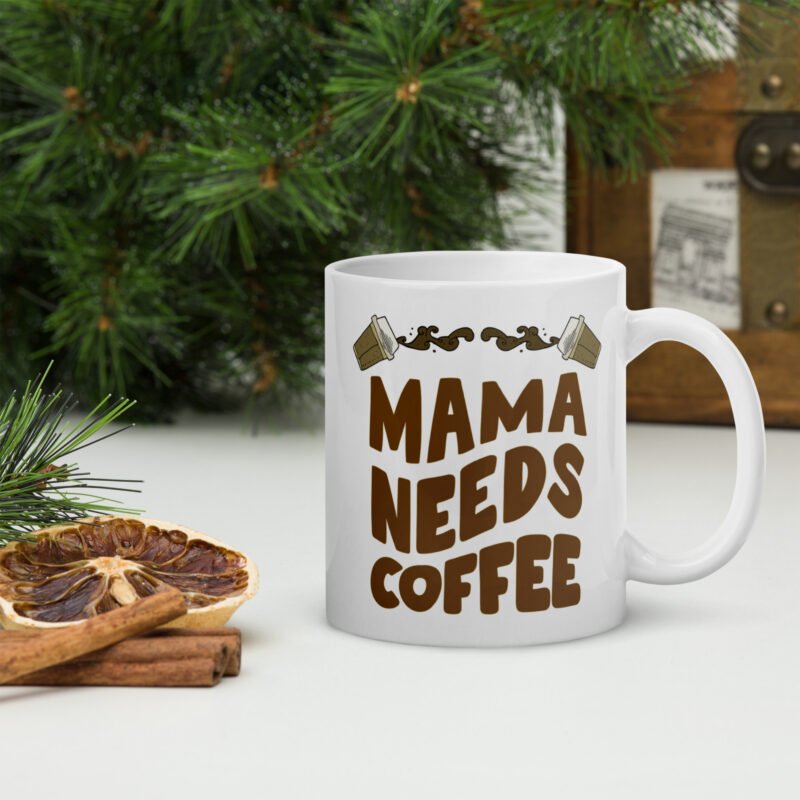 Mom coffee mug - Mama needs coffee - Ceramic white mug - 11 oz