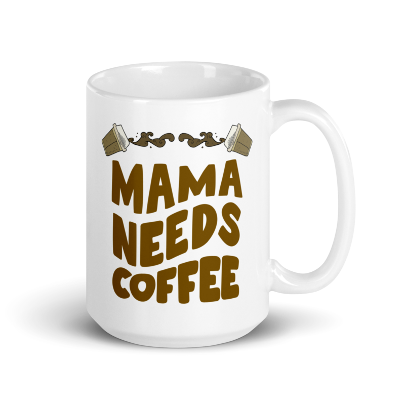 Mom coffee mug - Mama needs coffee - Ceramic white mug - Handle on right view - 15 oz