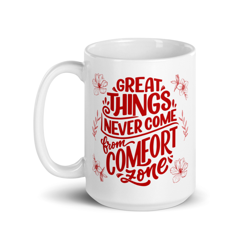 Motivational coffee mug - Great things never come from comfort zone - Ceramic tea mug - 15 oz