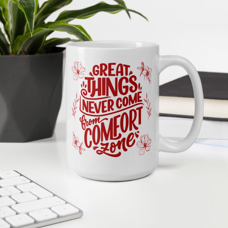 Motivational coffee mug - Great things never come from comfort zone - Ceramic tea white mug - 15 oz