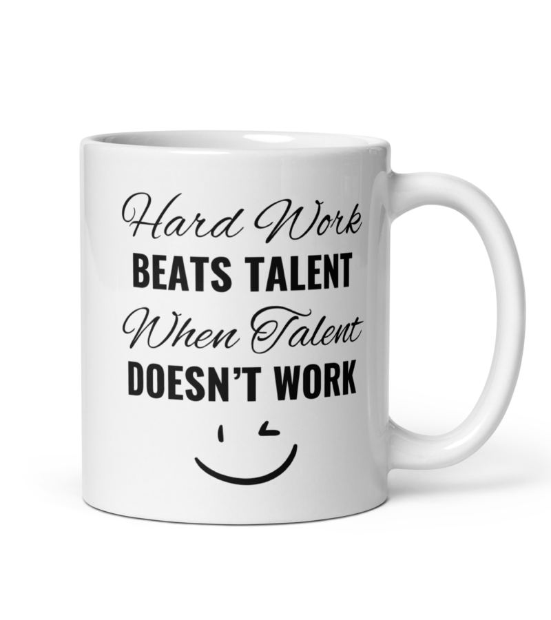 Motivational quote drinkware best mug - Hard work beats talent when talent doesn't work - White ceramic mug - 11 oz