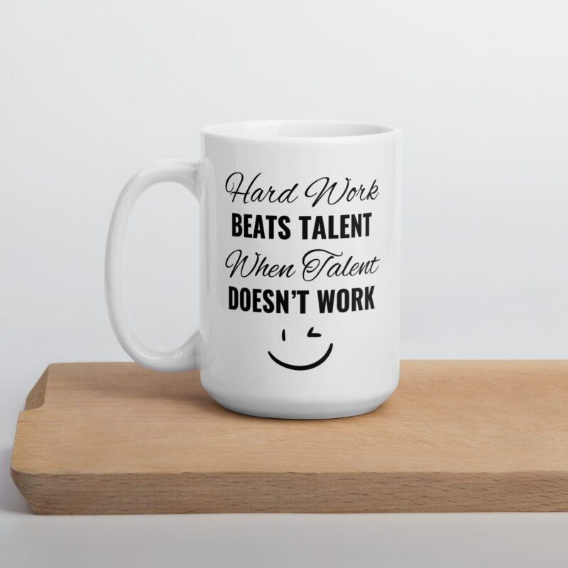 Motivational quote - Gift mug - Hard work beats talent when talent doesn't work - White ceramic mug - 15 oz