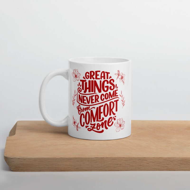 Motivational tea mug - Great things never come from comfort zone - Ceramic tea mug - 11 oz