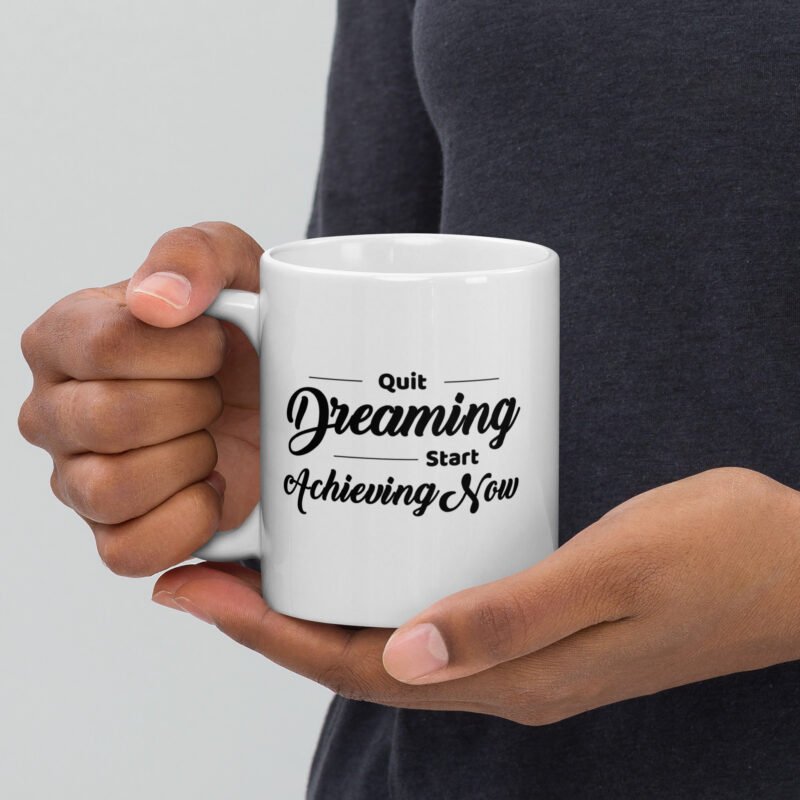 Quit Dreaming Start Achieving Now - Coffee Mug - Handheld View - 11 oz