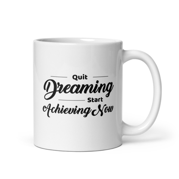 Quit Dreaming Start Achieving Now Mug