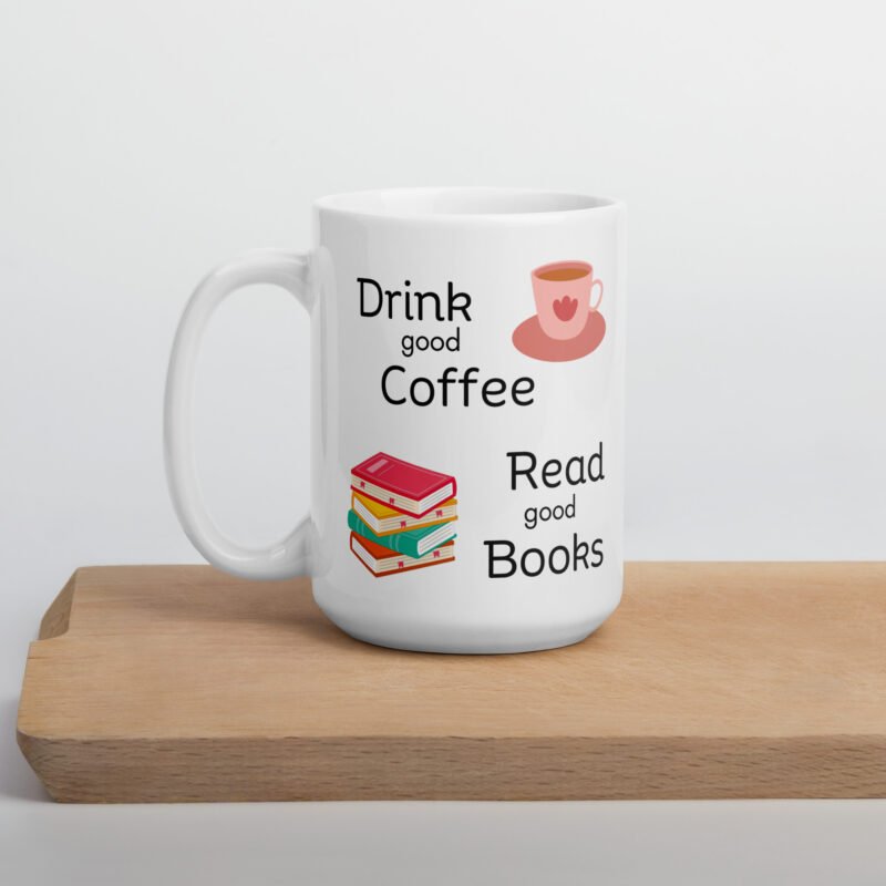 White coffee mug - Drink good coffee read good books - Ceramic white mug - 15 oz