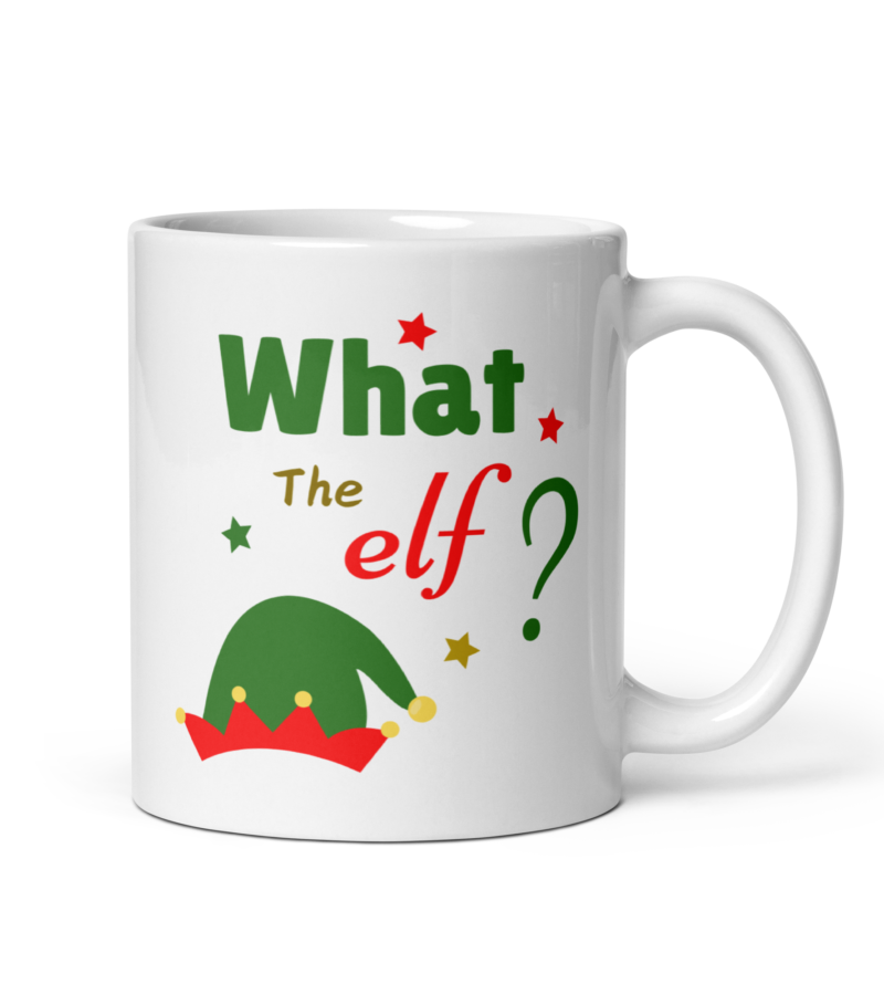 Christmas coffee mug with text - What the elf - Ceramic white mug - Handle on right view - 11 oz